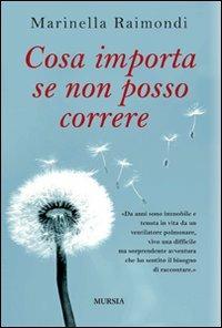 Cosa importa se non posso correre - Marinella Raimondi - Libro Ugo Mursia Editore 2009 | Libraccio.it