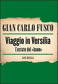 Viaggio in Versilia. L'estate del «boom» - Gian Carlo Fusco - Libro Ugo Mursia Editore 2009 | Libraccio.it