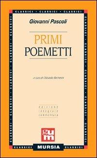 Primi poemetti - Giovanni Pascoli - Libro Ugo Mursia Editore 2009, Grande Universale Mursia | Libraccio.it