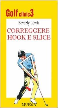 Golf clinic. Ediz. illustrata. Vol. 3: Correggere hook e slice - Beverly Lewis - Libro Mursia 2012, Biblioteca del golf | Libraccio.it