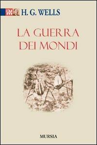 La guerra dei mondi - Herbert George Wells - Libro Mursia 2011, Grande Universale Mursia | Libraccio.it