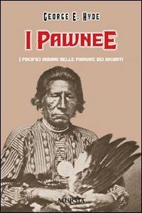 I Pawnee. I pacifici indiani delle pianure dei bisonti - George E. Hyde - Libro Mursia 2009 | Libraccio.it