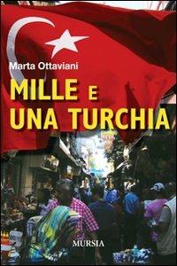 Mille e una Turchia - Marta Ottaviani - Libro Mursia 2016 | Libraccio.it