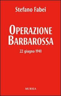 Operazione «Barbarossa». 22 giugno 1941 - Stefano Fabei - Libro Mursia 2013, I Picci One | Libraccio.it