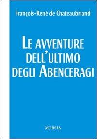 Le avventure dell'ultimo degli Abenceragi - François-René de Chateaubriand - Libro Mursia 2022, I Picci One | Libraccio.it