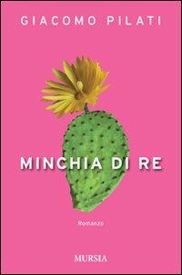 Minchia di re - Giacomo Pilati - Libro Mursia 2012 | Libraccio.it