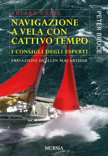 Navigazione a vela con cattivo tempo. I consigli degli esperti - K. Adlard Coles - Libro Mursia 2016, Biblioteca del mare | Libraccio.it