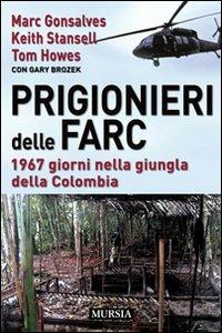 Prigionieri delle FARC. 1967 giorni nella giungla della Colombia  - Libro Mursia 2011, Interventi | Libraccio.it