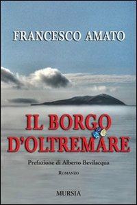 Il borgo d'Oltremare - Francesco Amato - Libro Mursia 2022, Romanzi Mursia | Libraccio.it