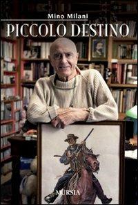 Piccolo destino - Mino Milani - Libro Mursia 2011, Romanzi Mursia | Libraccio.it