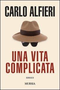 Una vita complicata - Carlo Alfieri - Libro Mursia 2014 | Libraccio.it