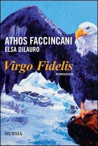 Virgo fidelis - Athos Faccincani, Elsa Dilauro - Libro Mursia 2022, Romanzi Mursia | Libraccio.it