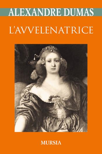 L' avvelenatrice - Alexandre Dumas - Libro Ugo Mursia Editore 2018, I classici GUM | Libraccio.it
