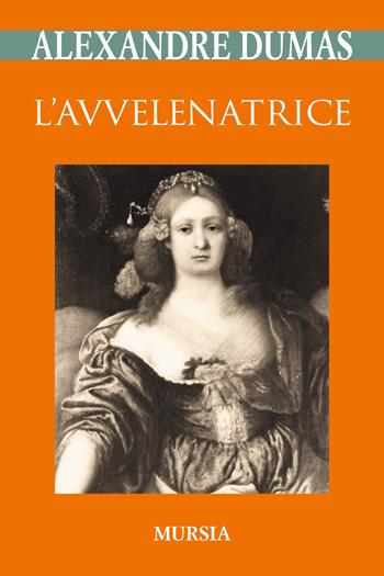 L'avvelenatrice - Alexandre Dumas - Libro Mursia 2018, I classici GUM | Libraccio.it