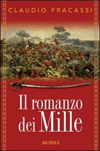 Il romanzo dei Mille - Claudio Fracassi - Libro Ugo Mursia Editore 2010, Storia e documenti. Biografie | Libraccio.it