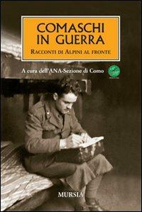 Comaschi in guerra. Racconti di alpini al fronte  - Libro Mursia 2012, Testimonianze fra cronaca e storia | Libraccio.it