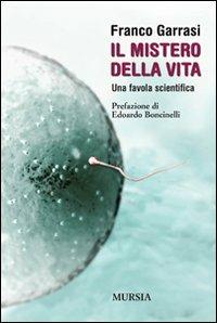 Il mistero della vita. Una favola scientifica - Franco Garrasi - Libro Ugo Mursia Editore 2010, Interventi | Libraccio.it