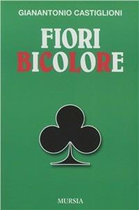 Fiori bicolore - Gianantonio Castiglioni - Libro Mursia 2022, I giochi | Libraccio.it