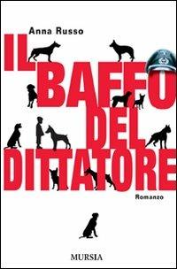 Il baffo del dittatore - Anna Russo - Libro Mursia 2011, Romanzi Mursia | Libraccio.it