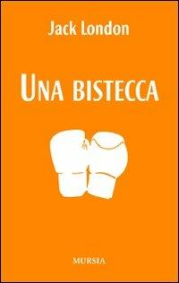Una bistecca - Jack London - Libro Mursia 2022, I Picci One | Libraccio.it