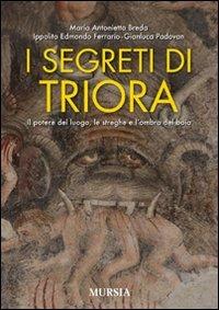 I segreti di Triora. Il potere del luogo, le streghe e l'ombra del boia - Maria Antonietta Breda, Ippolito Edmondo Ferrario, Gianluca Padovan - Libro Mursia 2022, Itinerari e città | Libraccio.it