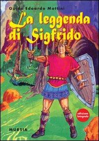La leggenda di Sigfrido - Edoardo Mottini - Libro Ugo Mursia Editore 2010 | Libraccio.it