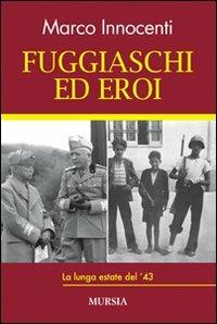 Fuggiaschi ed eroi. La lunga estate del '43 - Marco Innocenti - Libro Mursia 2012, Testimon. fra cron.e storia.II guerra mon | Libraccio.it