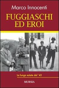 Fuggiaschi ed eroi. La lunga estate del '43 - Marco Innocenti - Libro Ugo Mursia Editore 2010, Testimon. fra cron.e storia.II guerra mon | Libraccio.it