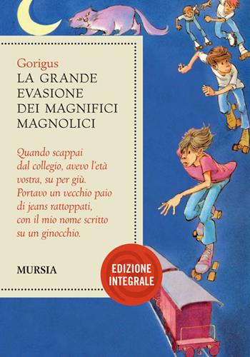 La grande evasione dei Magnifici Magnolici. Ediz. integrale - Gòrigus - Libro Mursia 2022 | Libraccio.it