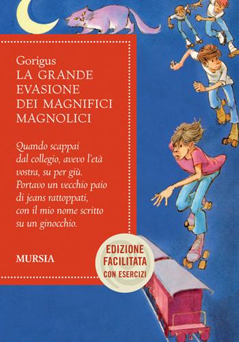 La grande evasione dei Magnifici Magnolici. Ediz. facilitata - Gòrigus - Libro Mursia 2022 | Libraccio.it