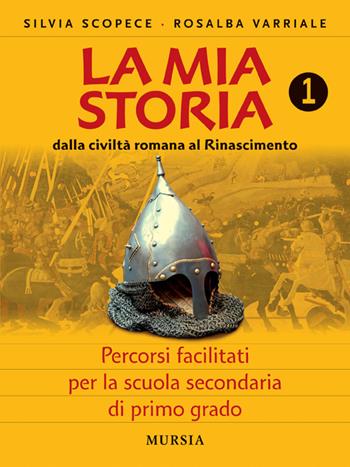 La mia storia. Percorsi facilitati. Per la Scuola media. Vol. 1 - Silvia Scopece, Rosalba Varriale - Libro Mursia 2012 | Libraccio.it