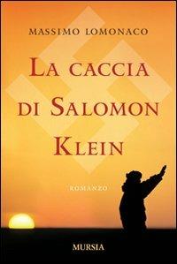 La caccia di Salomon Klein - Massimo Lomonaco - Libro Mursia 2022, Romanzi Mursia | Libraccio.it