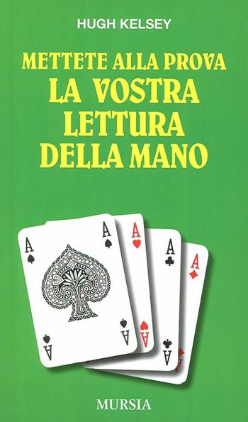 Mettete alla prova la vostra lettura della mano - Hugh W. Kelsey - Libro Mursia 2012, I giochi. Bridge | Libraccio.it