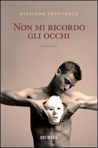 Non mi ricordo gli occhi - Giuliano Trentadue - Libro Ugo Mursia Editore 2011, Romanzi Mursia | Libraccio.it