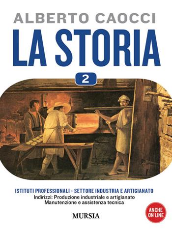 storia. Per gli Ist. professionali per l'industria e l'artigianato. Con CD Audio. Con CD-ROM. Vol. 2: Dalle civiltà bassomedievali al XIX secolo - Alberto Caocci - Libro Mursia 2022 | Libraccio.it