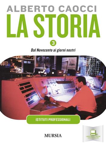 storia. Per gli Ist. professionali per l'agricoltura. Con CD Audio. Con CD-ROM. Vol. 3: Dalla seconda rivoluzione industriale al quadro geopolitico attuale - Alberto Caocci - Libro Mursia 2022 | Libraccio.it