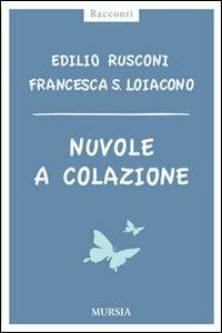 Nuvole a colazione - Edilio Rusconi, Francesca Silvia Loiacono - Libro Ugo Mursia Editore 2010 | Libraccio.it