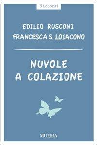 Nuvole a colazione - Edilio Rusconi, Francesca Silvia Loiacono - Libro Mursia 2022 | Libraccio.it