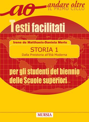 Storia per gli alunni del biennio delle superiori. Testi facilitati. Per le Scuole superiori. Vol. 1 - Irene De Matthaeis, Daniela Merlo - Libro Mursia 2022 | Libraccio.it