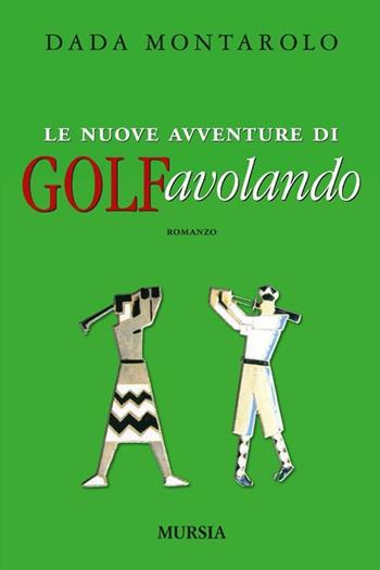 Le nuove avventure di Golfavolando - Dada Montarolo - Libro Mursia 2012, Romanzi Mursia | Libraccio.it