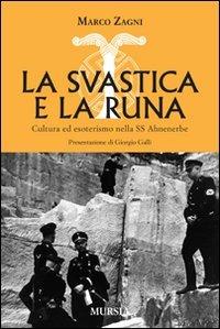 La svastica e la runa. Cultura ed esoterismo nella SS Ahnenerbe - Marco Zagni - Libro Ugo Mursia Editore 2011 | Libraccio.it