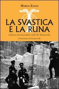 La svastica e la runa. Cultura ed esoterismo nella SS Ahnenerbe - Marco Zagni - Libro Mursia 2011 | Libraccio.it