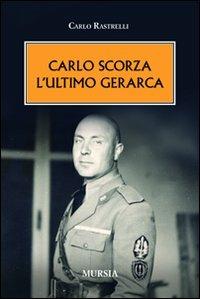 Carlo Scorza. L'ultimo gerarca - Carlo Rastrelli - Libro Mursia 2012 | Libraccio.it