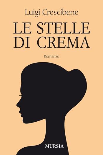 Le stelle di Crema - Luigi Crescibene - Libro Ugo Mursia Editore 2014, Romanzi Mursia | Libraccio.it
