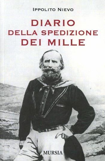 Diario della spedizione dei Mille - Ippolito Nievo - Libro Ugo Mursia Editore 2010 | Libraccio.it