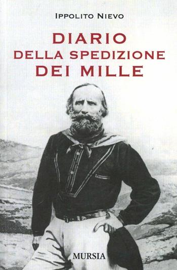 Diario della spedizione dei Mille - Ippolito Nievo - Libro Mursia 2012 | Libraccio.it