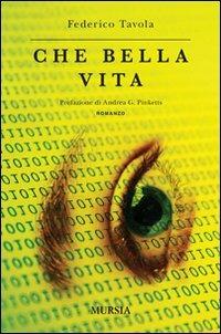 Che bella vita - Federico Tavola - Libro Ugo Mursia Editore 2011, Romanzi Mursia | Libraccio.it
