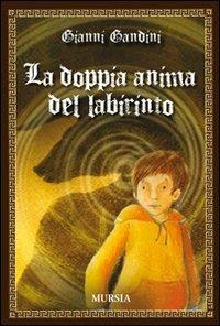 La doppia anima del labirinto - Gianni Gandini - Libro Ugo Mursia Editore 2010, Mursia ragazzi | Libraccio.it