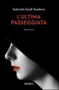 L'ultima passeggiata - Gabriella Guidi Gambino - Libro Mursia 2022 | Libraccio.it