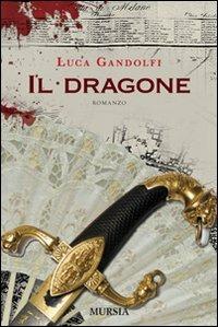 Il dragone - Luca Gandolfi - Libro Mursia 2014 | Libraccio.it